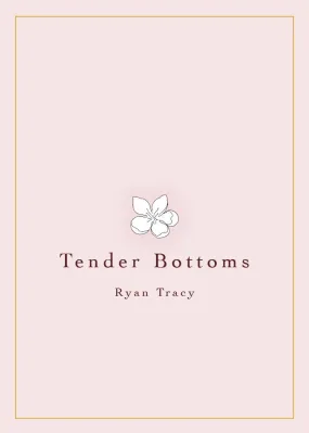 Tender Bottoms by Ryan Tracy